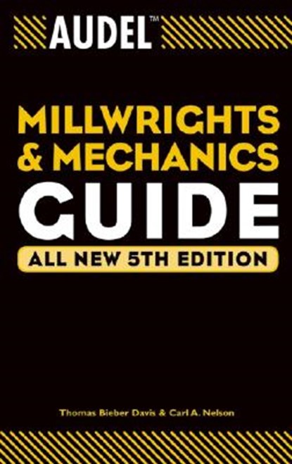 Audel Millwrights and Mechanics Guide, Thomas B. (Newark Davis ; Carl A. Nelson - Paperback - 9780764541711