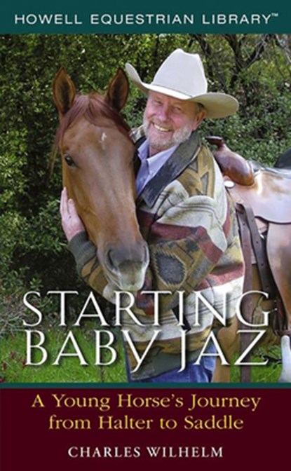 Starting Baby JAZ: A Young Horse's Journey from Halter to Saddle, Charles Wilhelm - Gebonden - 9780764596308