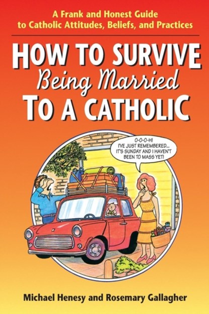 How to Survive Being Married to a Catholic, Michael Henesy ; Rosemary Gallacher - Paperback - 9780764801075