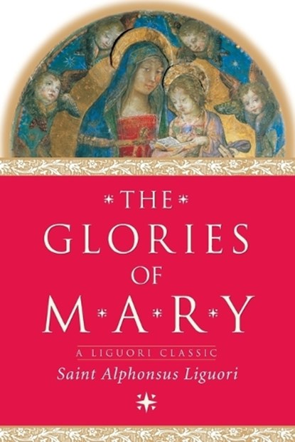 The Glories of Mary, Alphonsus Maria de' Liguori - Paperback - 9780764806643