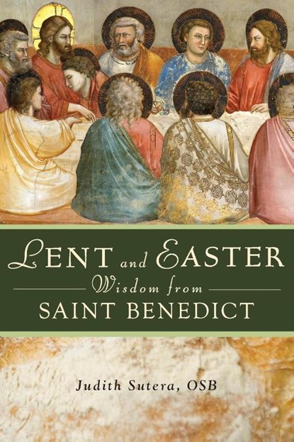 Lent and Easter Wisdom from Saint Benedict, Judith Sutera - Paperback - 9780764819681