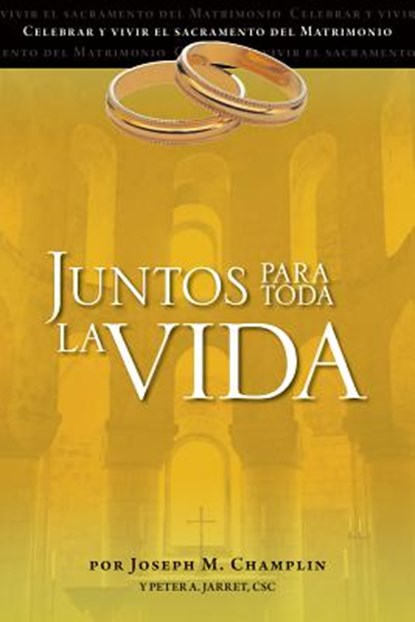 Juntos Para Toda La Vida: Una Preparacion Para La Celebracion del Matrimonio, Joseph Champlin - Paperback - 9780764822070
