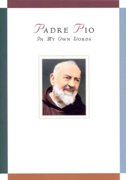 Padre Pio: In My Own Words, Anthony Chiffolo - Paperback - 9780764824494