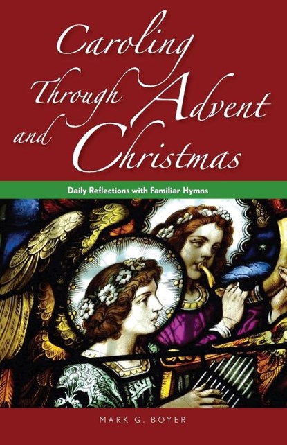 Caroling Through Advent and Christmas, Mark Boyer - Paperback - 9780764825248