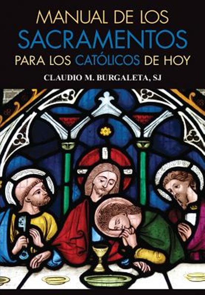 Manual de Los Sacramentos Para Los Catolicos de Hoy, Claudio Burgaleta - Paperback - 9780764827457