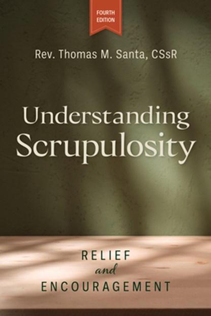 Understanding Scrupulosity, 4th Edition: Relief and Encouragement, Thomas Santa - Paperback - 9780764828829