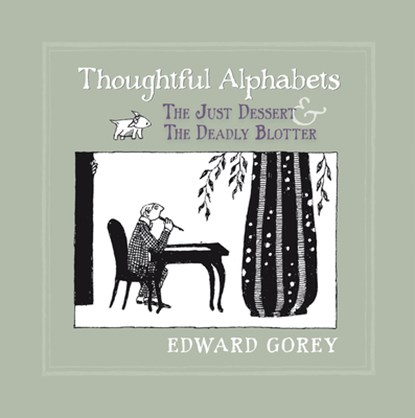 Thoughtful Alphabets - the Just Dessert & the Deadly Blotter, Edward Gorey - Gebonden - 9780764963360