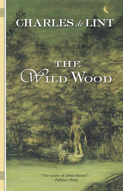 The Wild Wood, Charles De Lint - Paperback - 9780765302588