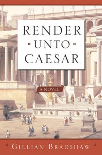 Render Unto Caesar, Gillian Bradshaw - Paperback - 9780765306548