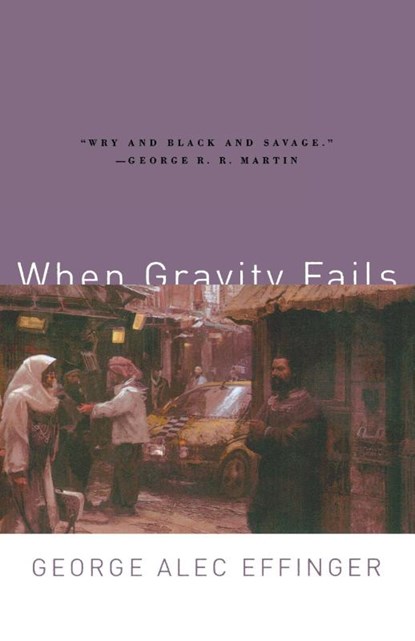 When Gravity Fails, George Alec Effinger - Paperback - 9780765313584