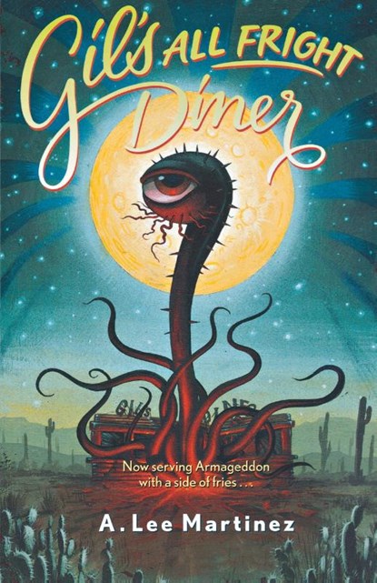 Gil's All Fright Diner, A. Lee Martinez - Paperback - 9780765314710