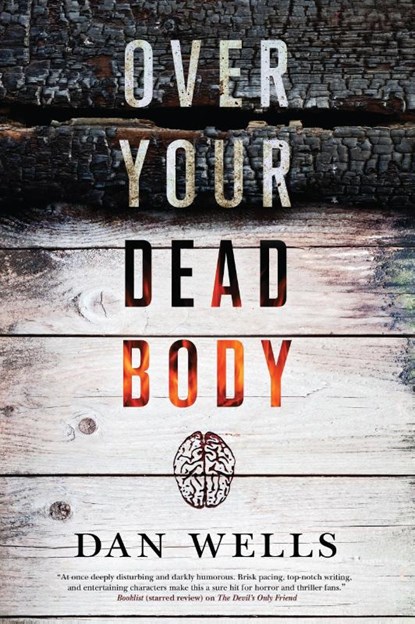 OVER YOUR DEAD BODY, Dan Wells - Paperback - 9780765380692