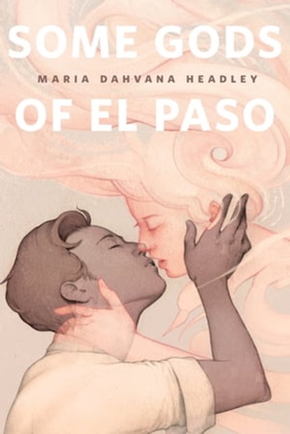 Some Gods of El Paso, Maria Dahvana Headley - Ebook - 9780765384607