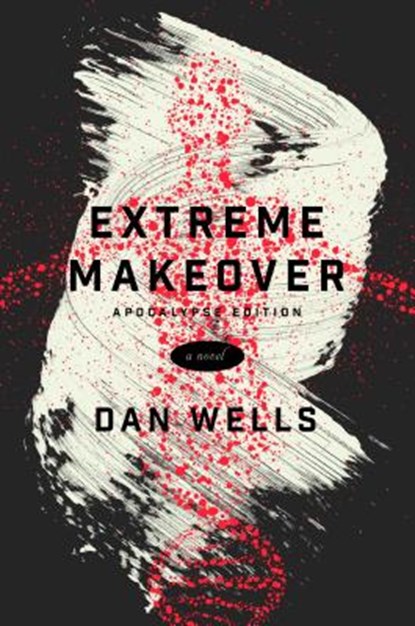 Extreme Makeover, Dan Wells - Paperback - 9780765385635
