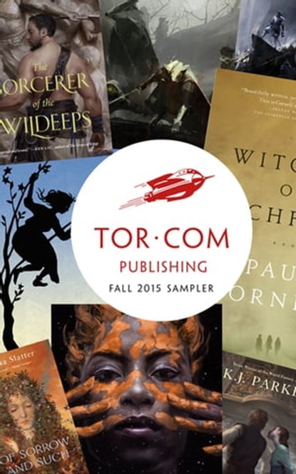 Tor.com Publishing Fall 2015 Sampler, Kai Ashante Wilson ; Paul Cornell ; Alter S. Reiss ; Nnedi Okorafor ; K. J. Parker ; Angela Slatter ; Matt Wallace ; Daniel Polansky ; Sylvia Spruck Wrigley ; Michael R. Underwood - Ebook - 9780765387332
