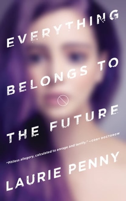 Everything Belongs to the Future, Laurie Penny - Ebook - 9780765388278