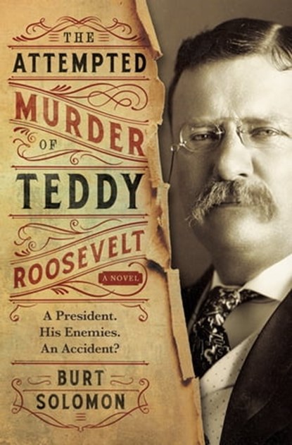 The Attempted Murder of Teddy Roosevelt, Burt Solomon - Ebook - 9780765392695