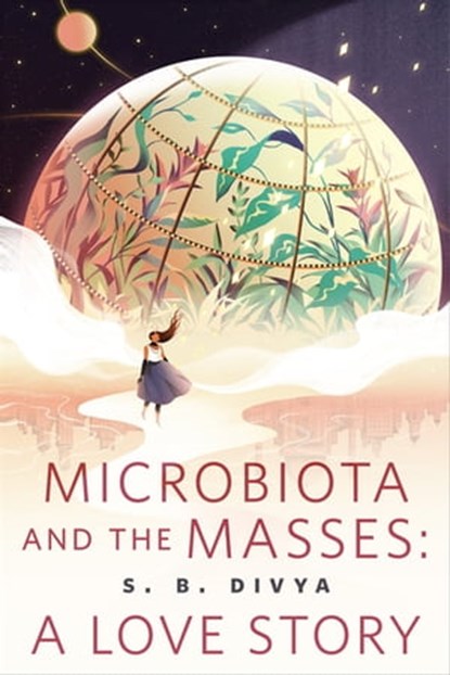 Microbiota and the Masses: A Love Story, S. B. Divya - Ebook - 9780765393036
