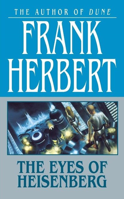THE EYES OF HEISENBERG, Frank Herbert - Paperback - 9780765393982