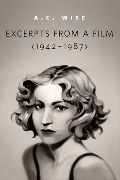 Excerpts from a Film (1942-1987), A.C. Wise - Ebook - 9780765395689