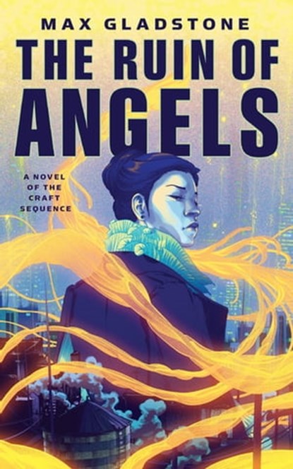 The Ruin of Angels, Max Gladstone - Ebook - 9780765395887