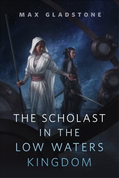 The Scholast in the Low Waters Kingdom, Max Gladstone - Ebook - 9780765396006