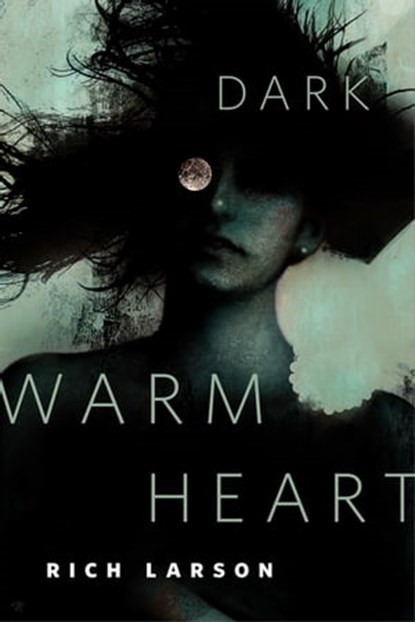 Dark Warm Heart, Rich Larson - Ebook - 9780765396181