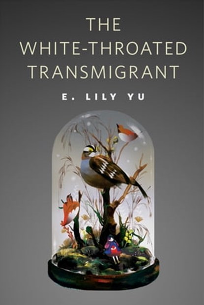 The White-Throated Transmigrant, E. Lily Yu - Ebook - 9780765399656