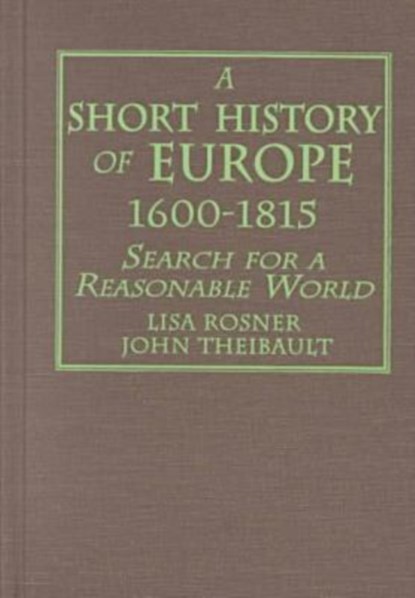 A Short History of Europe, 1600-1815, Lisa Rosner ; John Theibault - Gebonden - 9780765603272
