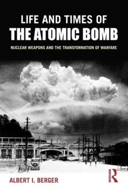 Life and Times of the Atomic Bomb, Albert I Berger - Paperback - 9780765619860