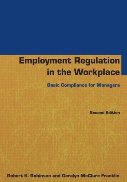 Employment Regulation in the Workplace, Robert K Robinson ; Geralyn McClure Franklin - Paperback - 9780765640802
