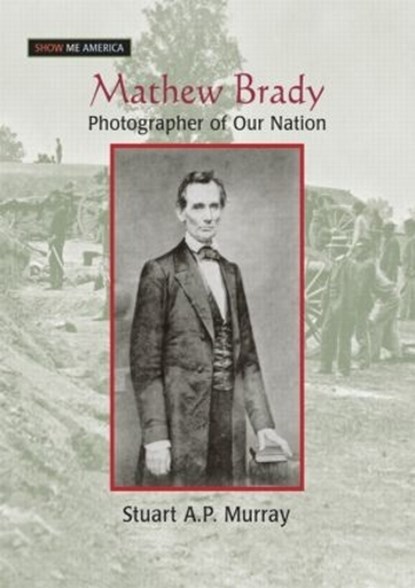 Mathew Brady, Stuart A P Murray - Gebonden - 9780765681515