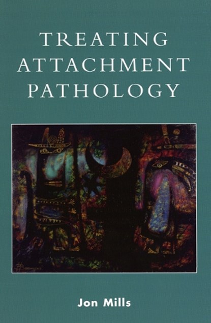 Treating Attachment Pathology, Jon Mills - Paperback - 9780765701329