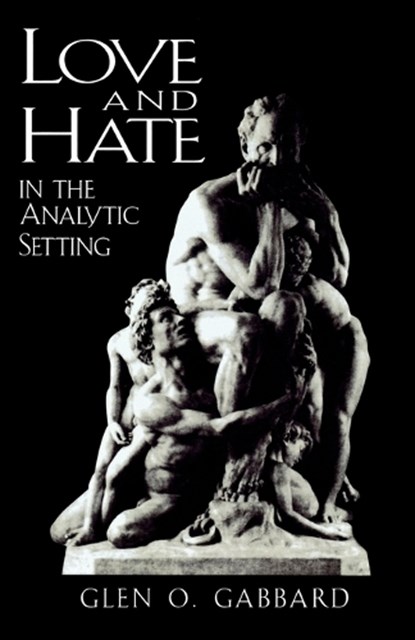 Love and Hate in the Analytic Setting, Glen O. Gabbard - Paperback - 9780765702913