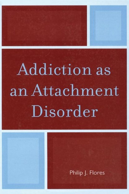 Addiction as an Attachment Disorder, Philip J. Flores - Paperback - 9780765709059