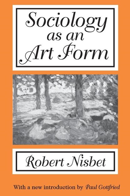 Sociology as an Art Form, Robert Nisbet - Paperback - 9780765807564