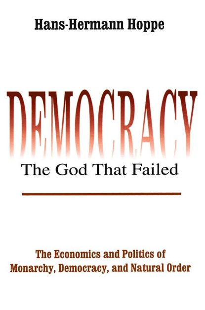Democracy – The God That Failed, Hans-Hermann Hoppe - Paperback - 9780765808684