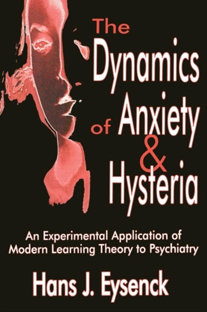 The Dynamics of Anxiety and Hysteria, Hans Eysenck - Paperback - 9780765809599