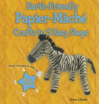 Earth-Friendly Papier-Mache Crafts in 5 Easy Steps, LLIMOS PLOMER,  Anna - Gebonden - 9780766041929