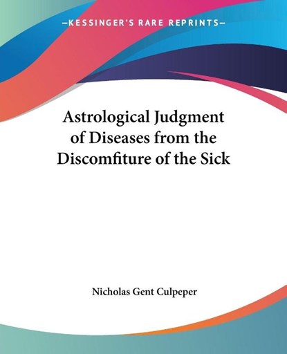 Astrological Judgment of Diseases from the Discomfiture of the Sick, Nicholas Gent Culpeper - Paperback - 9780766185784