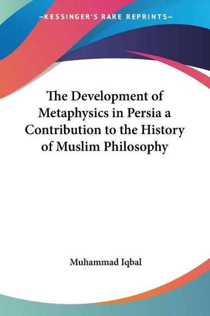 The Development of Metaphysics in Persia a Contribution to the History of Muslim Philosophy, Muhammad Iqbal - Paperback - 9780766191884