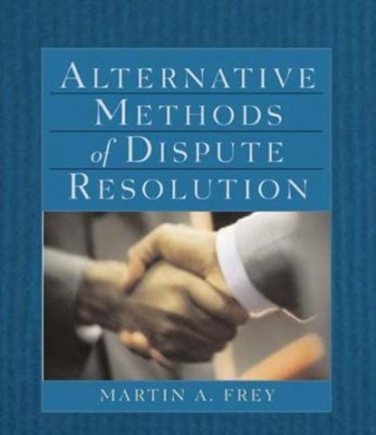 Alternative Methods of Dispute Resolution, MARTIN (PROFESSOR EMERITUS AT THE UNIVERSITY OF TULSA,  Tulsa, Oklahoma) Frey - Paperback - 9780766821101