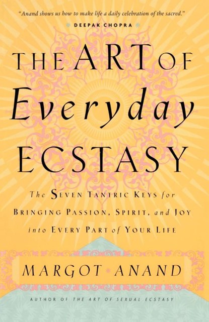 The Art of Everyday Ecstasy, Margot Anand - Paperback - 9780767901994
