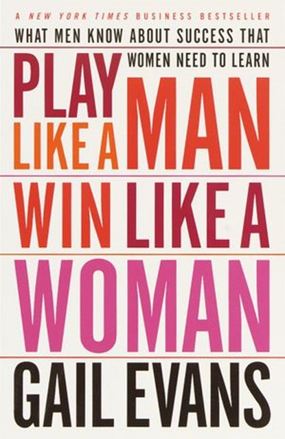 Play Like a Man, Win Like a Woman, Gail Evans - Ebook - 9780767907477