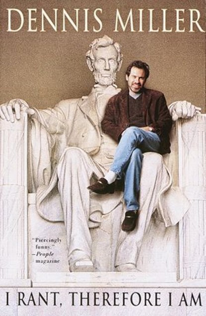 I Rant, Therefore I Am, Dennis Miller - Ebook - 9780767909679
