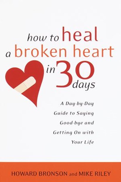 How to Heal a Broken Heart in 30 Days, Howard Bronson ; Mike Riley - Ebook - 9780767911351