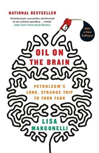 Oil on the Brain: Adventures from the Pump to the Pipeline, Lisa Margonelli - Paperback - 9780767916974