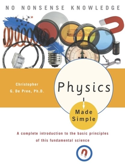 Physics Made Simple, CHRISTOPHER G.,  Ph.D. De Pree - Paperback - 9780767917018