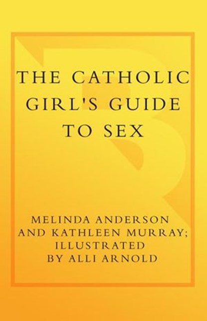 The Catholic Girl's Guide to Sex, Melinda Anderson ; Kathleen Murray - Ebook - 9780767917094