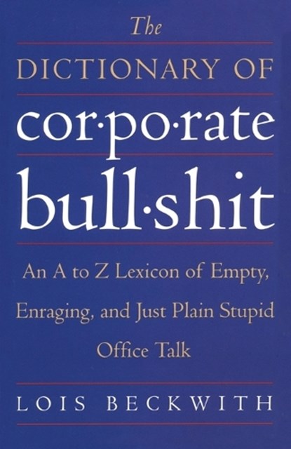 The Dictionary of Corporate Bullshit, Lois Beckwith - Paperback - 9780767920742
